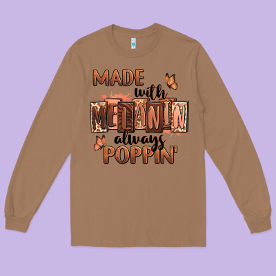 Long Sleeve Tee Made with melanin always poppin'