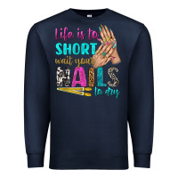 Navy life is to short wait your nails to dry bbs Premium Sweatshirt - BundleAndBundleShop