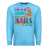 Ocean Blue life is to short wait your nails to dry bbs Premium Sweatshirt - BundleAndBundleShop