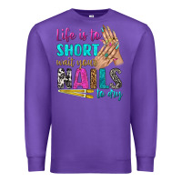Purple life is to short wait your nails to dry bbs Premium Sweatshirt - BundleAndBundleShop