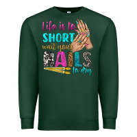 Sports Green life is to short wait your nails to dry bbs Premium Sweatshirt - BundleAndBundleShop