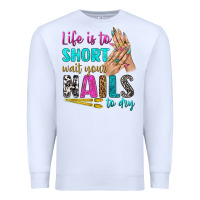 White life is to short wait your nails to dry bbs Premium Sweatshirt - BundleAndBundleShop