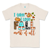 Natural i think i love fall most of all Classic Tee - BundleAndBundleShop