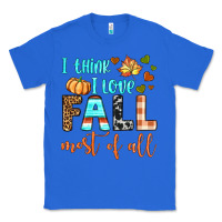True Royal i think i love fall most of all Classic Tee - BundleAndBundleShop