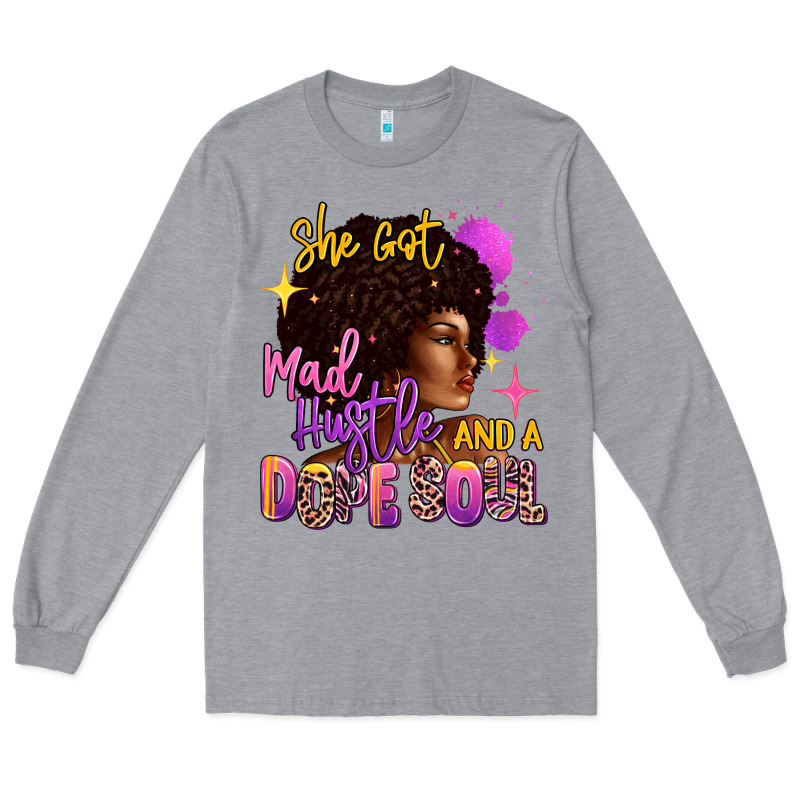 She Got Mad Hustle And A Dope Soul Long Sleeve Tee by RanaPortraitStore | Teevron