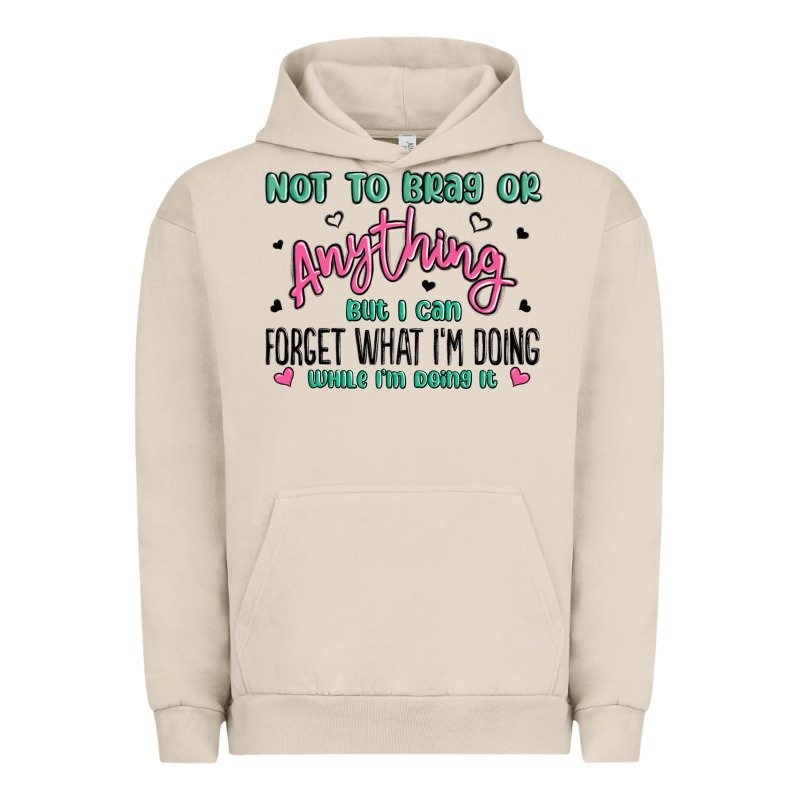 Not To Brag Or Anything But I Can Forget What Im D Urban Hoodie by MaliasSmallBusiness | Teevron