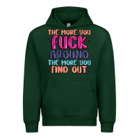 Forest Green the more you fuck around the more you find out Urban Hoodie - MaliasSmallBusiness
