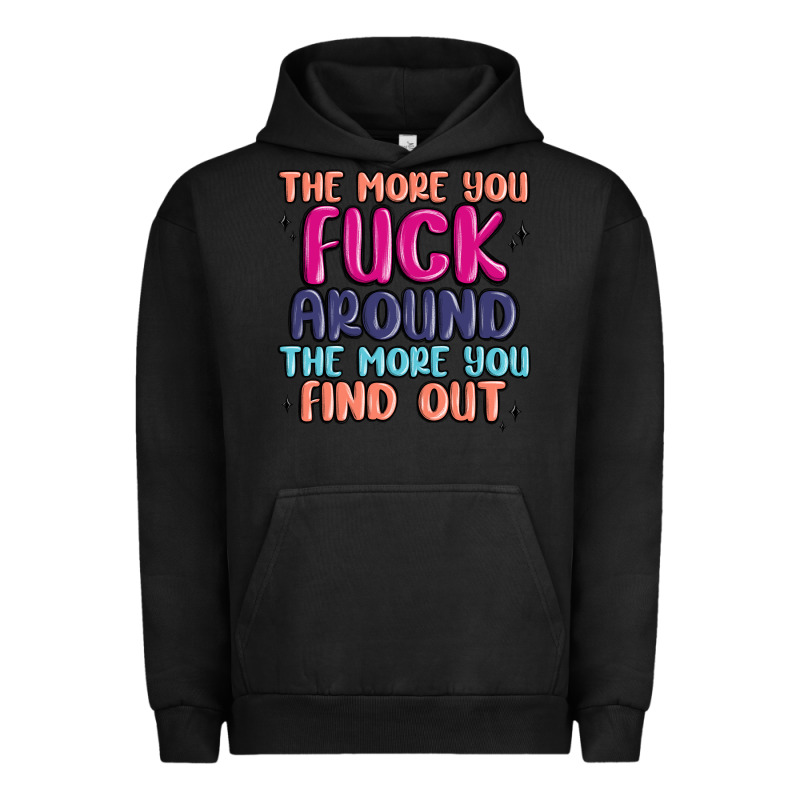 The More You Fuck Around The More You Find Out Urban Hoodie by MaliasSmallBusiness | Teevron