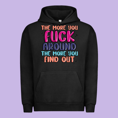 The More You Fuck Around The More You Find Out Urban Hoodie Designed By Maliassmallbusiness