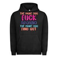 Pigment Black the more you fuck around the more you find out Urban Hoodie - MaliasSmallBusiness