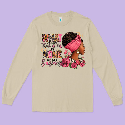 Long Sleeve Tee What other think of me is none of my business afro