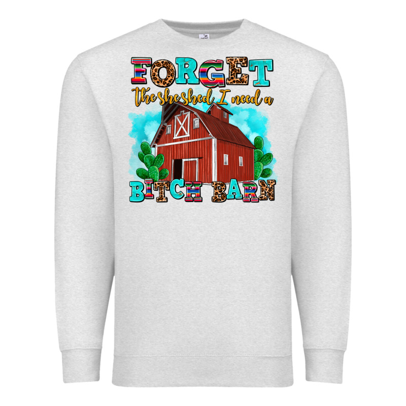 Forget The She Shed I Need A Bitch Barn Premium Sweatshirt by AdoDesignShop | Teevron