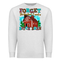 Oatmeal Heather forget the she shed i need a bitch barn Premium Sweatshirt - AdoDesignShop