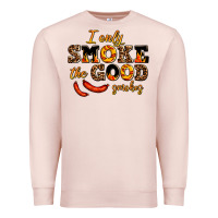 I Only Smoke The Good Smokes Premium Sweatshirt | Teevron