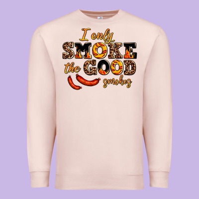 I Only Smoke The Good Smokes Premium Sweatshirt Designed By Adodesignshop