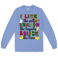 Colony Blue I lick the salt swallow the tequila Long Sleeve Tee - RanaPortraitStore