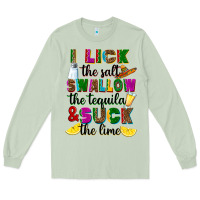 I Lick The Salt Swallow The Tequila Long Sleeve Tee | Teevron
