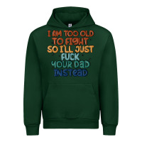 Forest Green i'm too old to fight so i'll just fuck your dad in Urban Hoodie - MaliasSmallBusiness