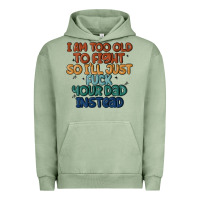 Pigment Oil Green i'm too old to fight so i'll just fuck your dad in Urban Hoodie - MaliasSmallBusiness