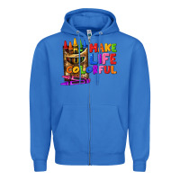 True Royal make life colorful Zipper Hoodie - texasbilliewilder