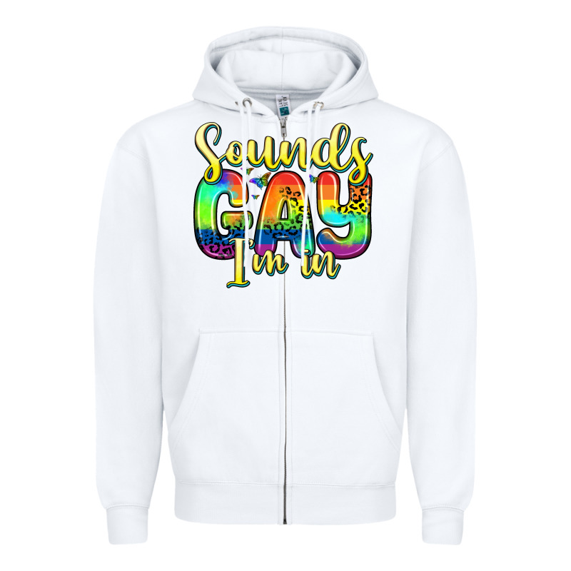 Sounds Gay I M In Zipper Hoodie by Zillion Design Studio | Teevron