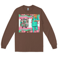 Chestnut coffee scrubs rubber gloves nurse Long Sleeve Tee - RanaPortraitStore