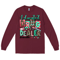 Burgundy educated drug dealer nurse life Long Sleeve Tee - RanaPortraitStore