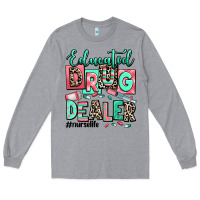 Heather Grey educated drug dealer nurse life Long Sleeve Tee - RanaPortraitStore