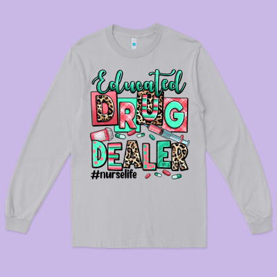 Long Sleeve Tee educated drug dealer nurse life