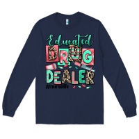 Navy educated drug dealer nurse life Long Sleeve Tee - RanaPortraitStore