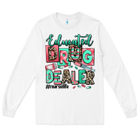 White educated drug dealer nurse life Long Sleeve Tee - RanaPortraitStore