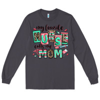Smoke my favorite nurse calls me mom Long Sleeve Tee - RanaPortraitStore