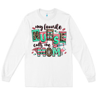 White my favorite nurse calls me mom Long Sleeve Tee - RanaPortraitStore