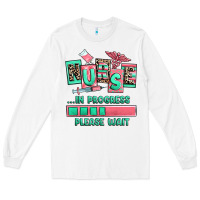 White nurse in progress please wait Long Sleeve Tee - RanaPortraitStore