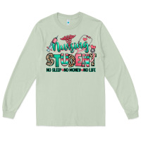 Nursing Student No Sleep No Money No Life Long Sleeve Tee | Teevron