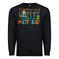 Black i am holding a cup of coffee so yeah iam pretty bu Premium Sweatshirt - AdoDesignShop