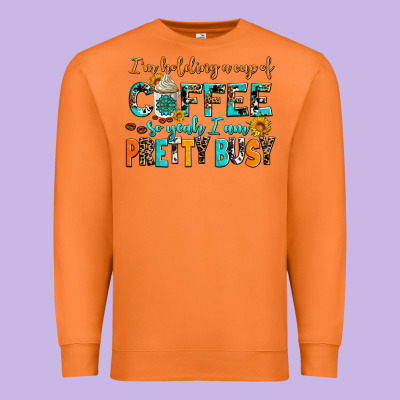 I Am Holding A Cup Of Coffee So Yeah Iam Pretty Bu Premium Sweatshirt Designed By Adodesignshop