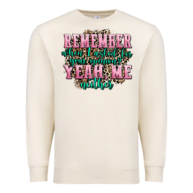 Remember When I Asked For Your Opinion Yeah Me Nei Premium Sweatshirt by AdoDesignShop | Teevron