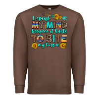 Chestnut i speak my mind because it hurts to bite my tongue Premium Sweatshirt - AdoDesignShop