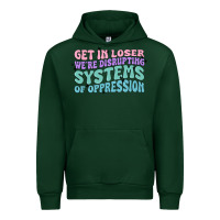 Forest Green get in loser we're disrupting systems of oppressio Urban Hoodie - MaliasSmallBusiness