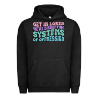Pigment Black get in loser we're disrupting systems of oppressio Urban Hoodie - MaliasSmallBusiness