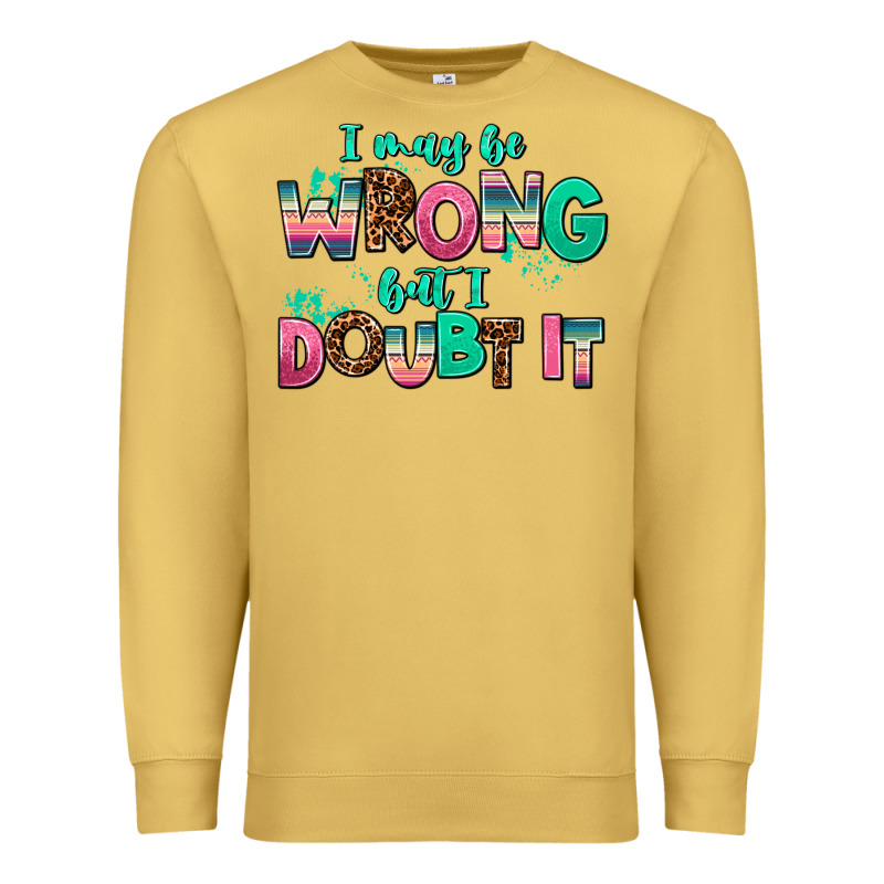 I May Be Wrong But Doubt It Premium Sweatshirt by AdoDesignShop | Teevron