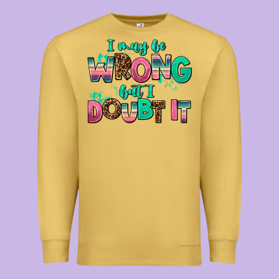 I May Be Wrong But Doubt It Premium Sweatshirt Designed By Adodesignshop