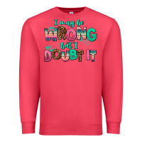 Cardinal i may be wrong but doubt it Premium Sweatshirt - AdoDesignShop