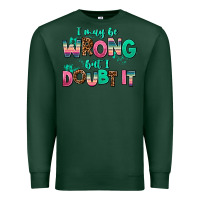 Sports Green i may be wrong but doubt it Premium Sweatshirt - AdoDesignShop