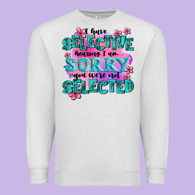 ı Have Selective Hearing ı Am Sorry You Were Not Premium Sweatshirt Designed By Adodesignshop
