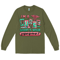 Army Green im a nurse whats your superpower Long Sleeve Tee - RanaPortraitStore