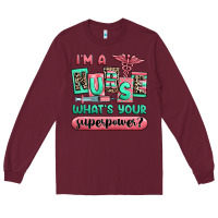 Burgundy im a nurse whats your superpower Long Sleeve Tee - RanaPortraitStore