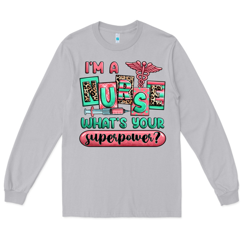 Im A Nurse Whats Your Superpower Long Sleeve Tee by RanaPortraitStore | Teevron