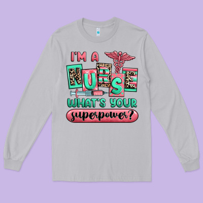 Long Sleeve Tee im a nurse whats your superpower